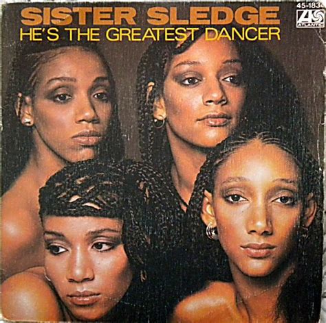 hes the greatest sister sledge.